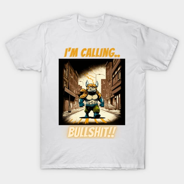 Im Calling Bullshit, Superhero Bulldog On Patrol T-Shirt by LetsGetInspired